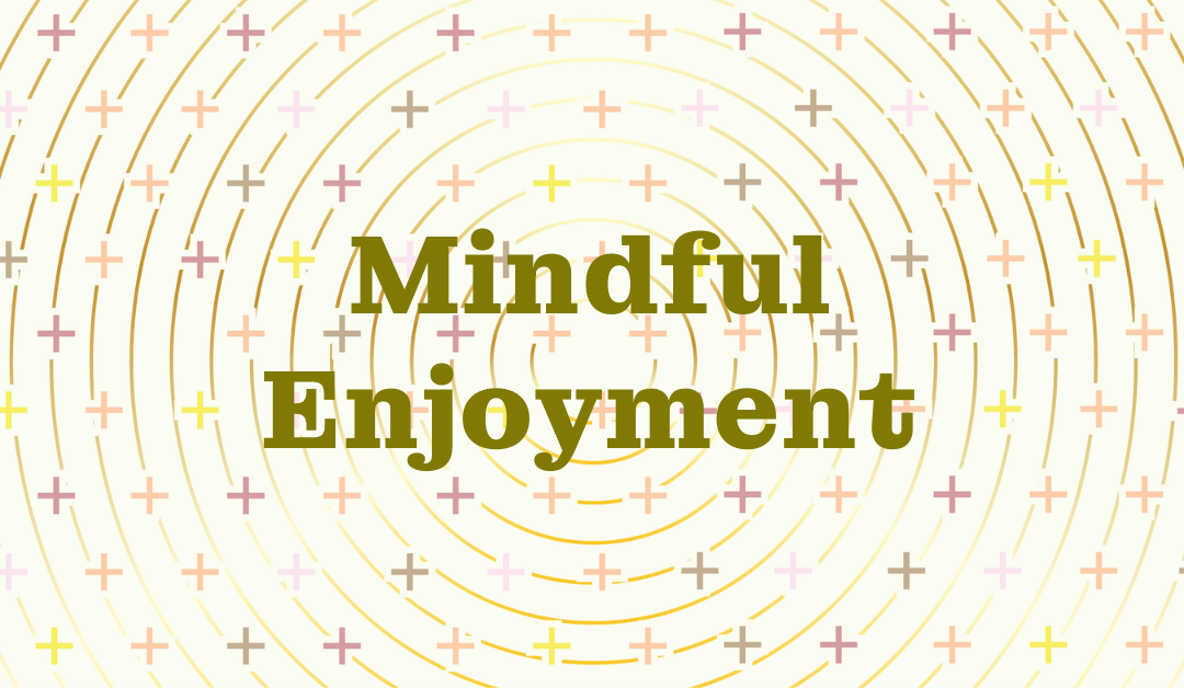 Mindful Enjoyment