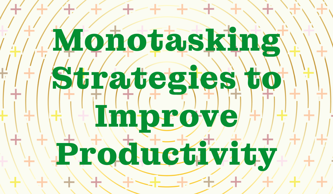 Monotasking Strategies to Improve Productivity