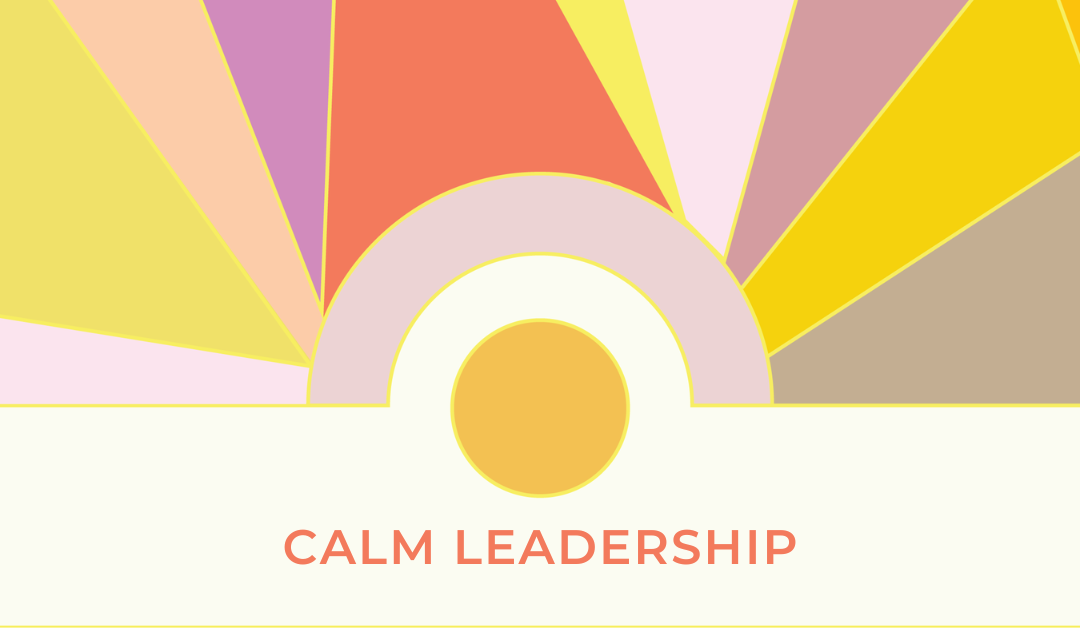 Leading with Calm: Reducing Stress and Boosting Engagement