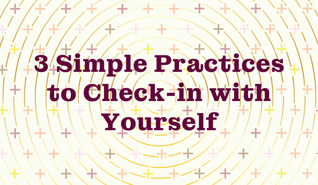 3 Simple Practices to Check-in with Yourself