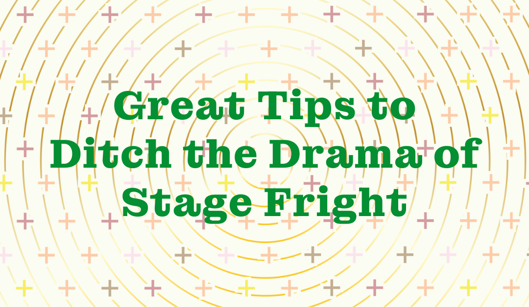 Great Tips to Ditch the Drama of Stage Fright