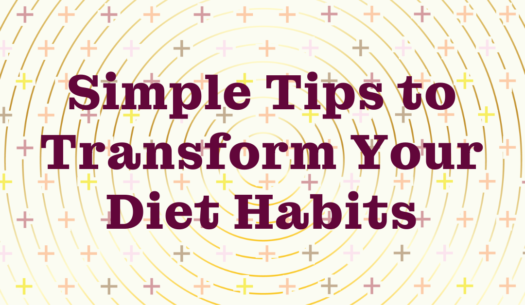 Simple Tips to Transform Your Diet Habits