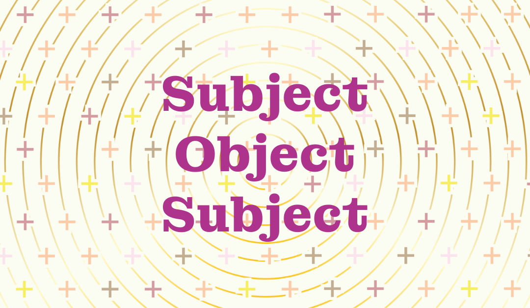 Subject – Object – Subject