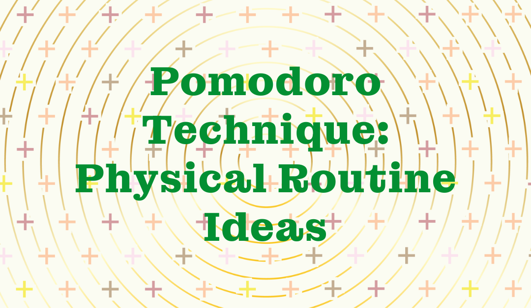 Pomodoro Technique: Physical Routine Ideas