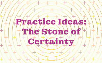 Practice Ideas: The Stone of Certainty