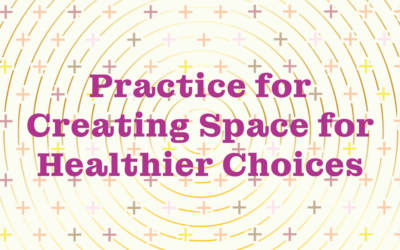 Practice for Creating Space for Healthier Choices