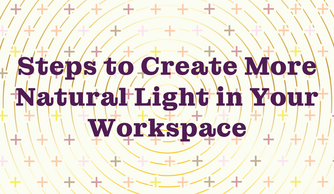 Steps to Create More Natural Light in Your Workspace