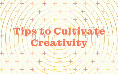 Tips to Cultivate Creativity