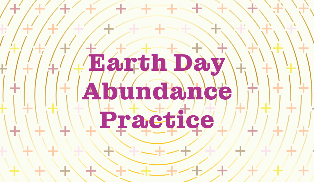 Earth Day Abundance Practice