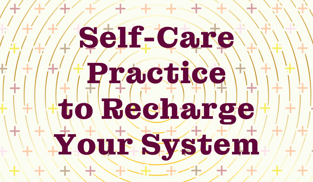 Self-Care Practice to Recharge Your System