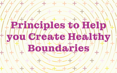 Principles to Help you Create Healthy Boundaries