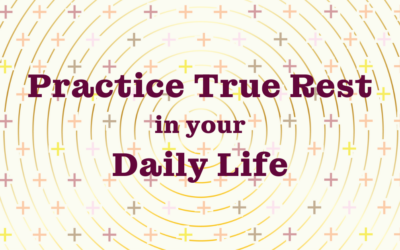 Practice True Rest in your Daily Life