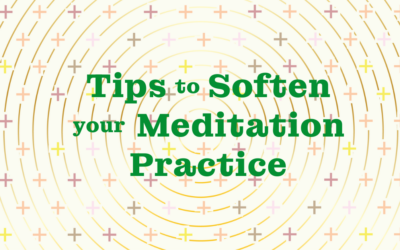 Tips to Soften Your Meditation Practice