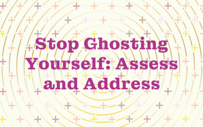 Stop Ghosting Yourself: Assess and Address